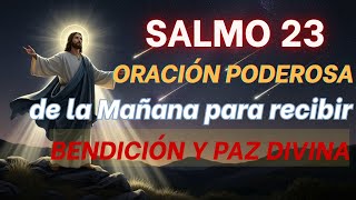 Salmo 23 | Oración Poderosa de la Mañana para recibir Bendición y Paz Divina