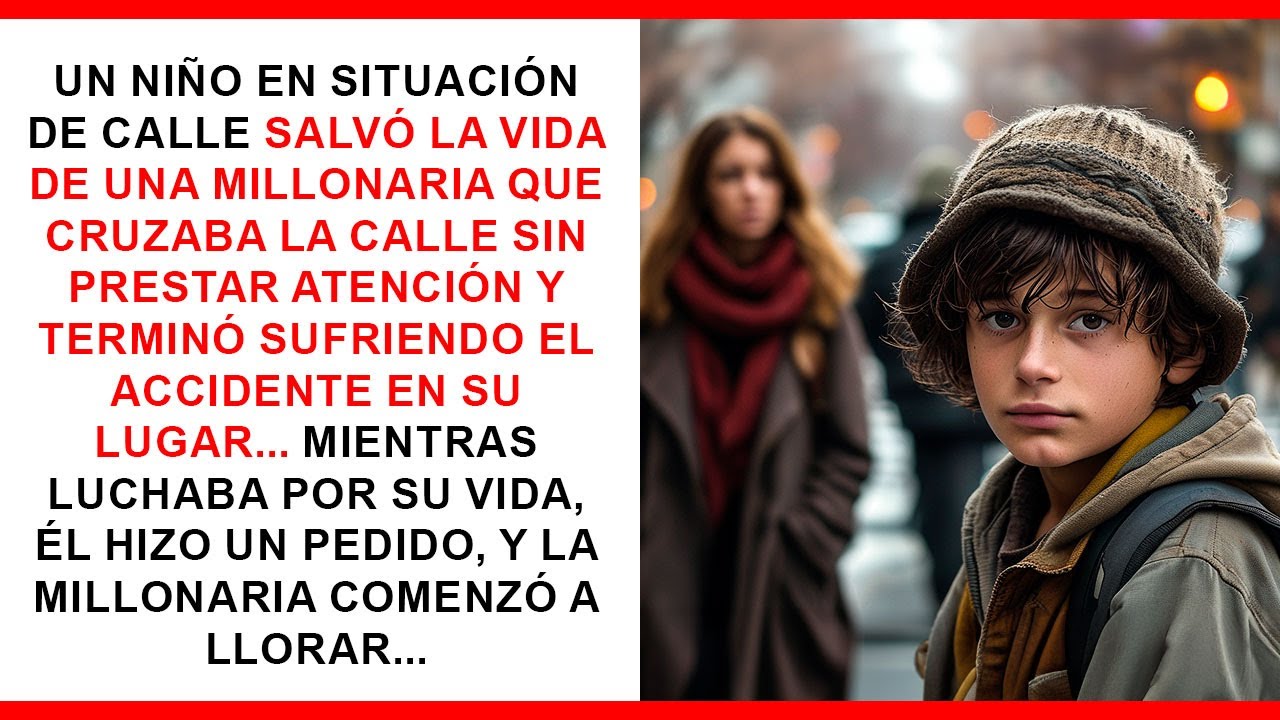 Niño sin hogar salva a millonaria distraída, sufre accidente, pide algo, y ella llora.