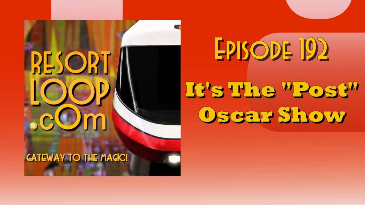 ResortLoop.com Episode 192 – It’s The “Post” Oscar Show