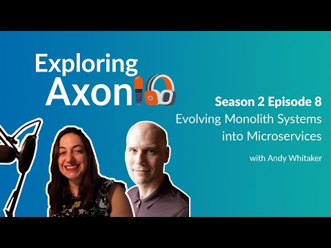 Podcast Exploring Axon: S02 E08 - Evolving Monolith Systems into Microservices - with Andy Whitaker