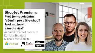 Shoptet Premium​ Proč je (r)evolučním řešením pro Váš e-shop? Jaké možnosti vám otevírá?​