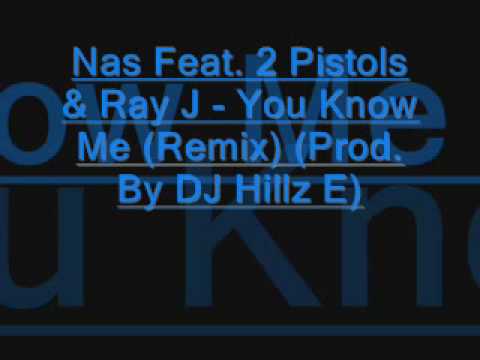 Nas Feat. 2 Pistols & Ray J - You Know Me (Remix) (Prod. By DJ Hillz E)