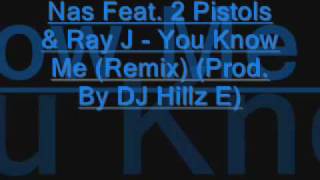 Nas Feat. 2 Pistols &amp; Ray J - You Know Me (Remix) (Prod. By DJ Hillz E)