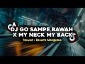 DJ GO SAMPE BAWAH X MY NECK MY BACK SLOWED REVERB MENGKANE VIRAL TIKTOK