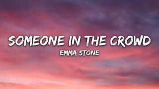 Emma Stone - Someone In The Crowd (Lyrics)
