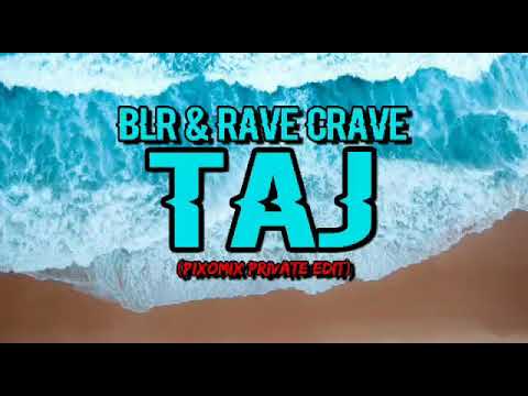 BLR & RAVE CRAVE - TAJ (PixoMix Edit)