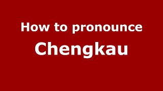 How to pronounce Chengkau