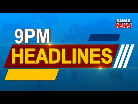 9PM Headlines ||| 13th May 2022 ||| Kanak News Live |||