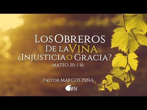 Los obreros de la viña ¿injusticia o gracia? | Mateo 20:1-16 | Pr. Marcos Peña