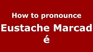 How to pronounce Eustache Marcadé