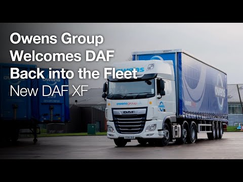 DAF Trucks UK | Owens Group Welcomes DAF Back Into The Fleet | New DAF XF