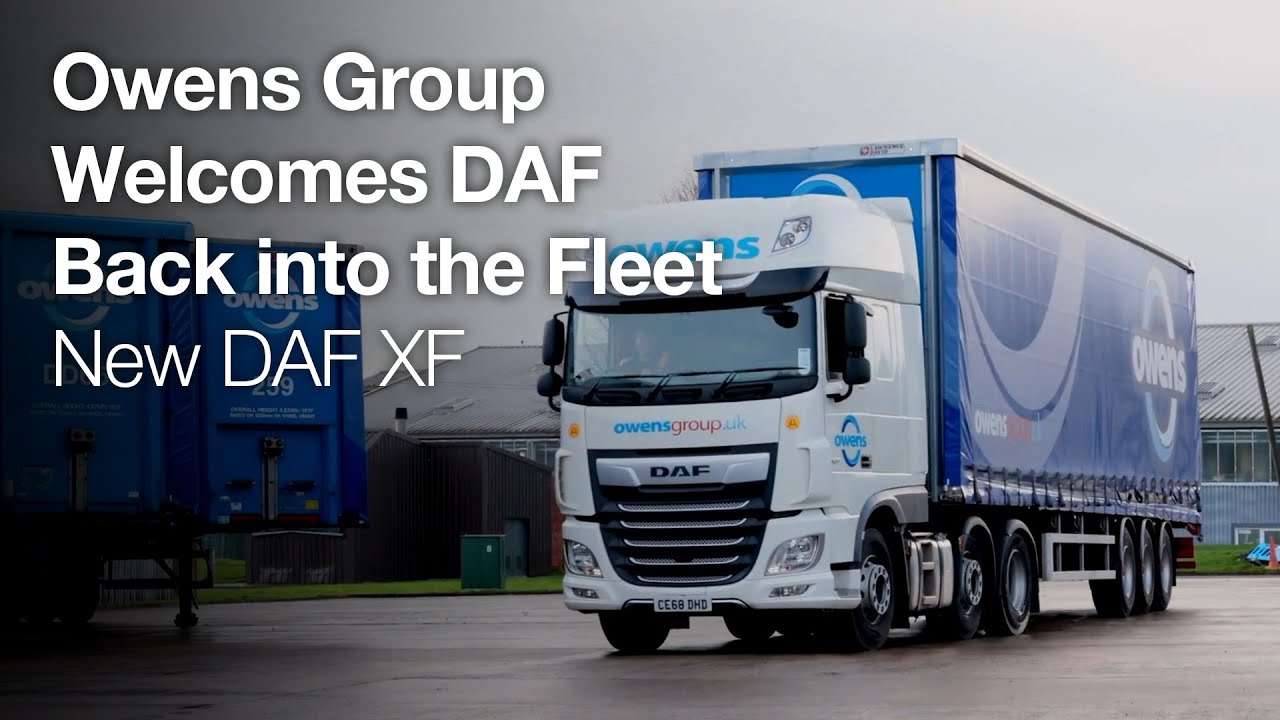 DAF Trucks UK | Owens Group Welcomes DAF Back Into The Fleet | New DAF XF