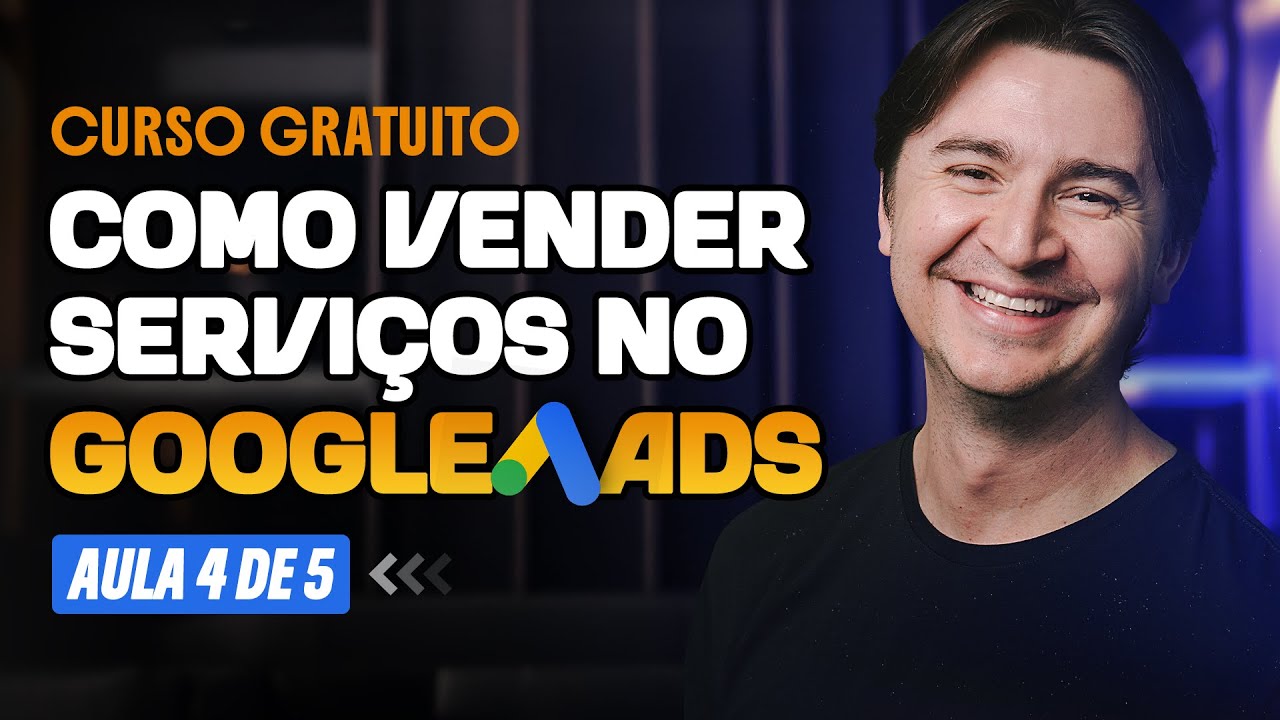 COMO VENDER SERVIÇOS NO GOOGLE ADS I CURSO GRATUITO I AULA 4/5 – CRIE SUA PRIMEIRA CAMPANHA