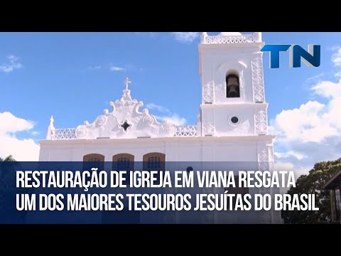 Restauração de igreja em Viana resgata um dos maiores tesouros jesuítas do Brasil