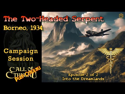 Call of Cthulhu - The Two Headed Serpent (Borneo, January 1934) Part 2 of 2