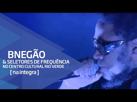 BNegão & Seletores de Frequência no Centro Cultural Rio Verde - Apresentação na íntegra