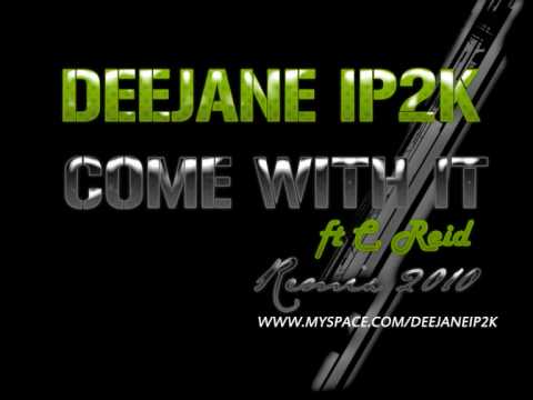 DeejaneIP2K - Come With It ft C.Reid (Remix 2010)