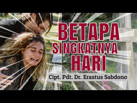 BETAPA SINGKATNYA HARI || Cipt. Pdt. Dr. Erastus Sabdono