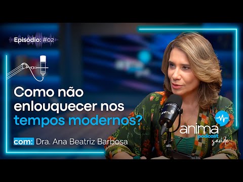 Vida corrida X saúde mental: existe um equilíbrio? | Ep. #02 | Com Dra. Ana Beatriz Barbosa