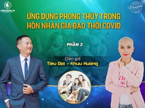 Ứng Dụng Phong Thủy Trong Hôn Nhân Gia Đạo Thời Covid Phần 2 - Chuyên Gia Khưu Hương