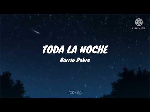 Toda la noche - Barrio Pobre // Letra