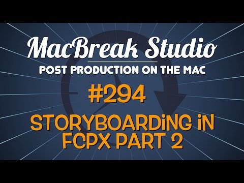 MacBreak Studio: Ep. 294 - Storyboarding in Final Cut Pro X Part 2
