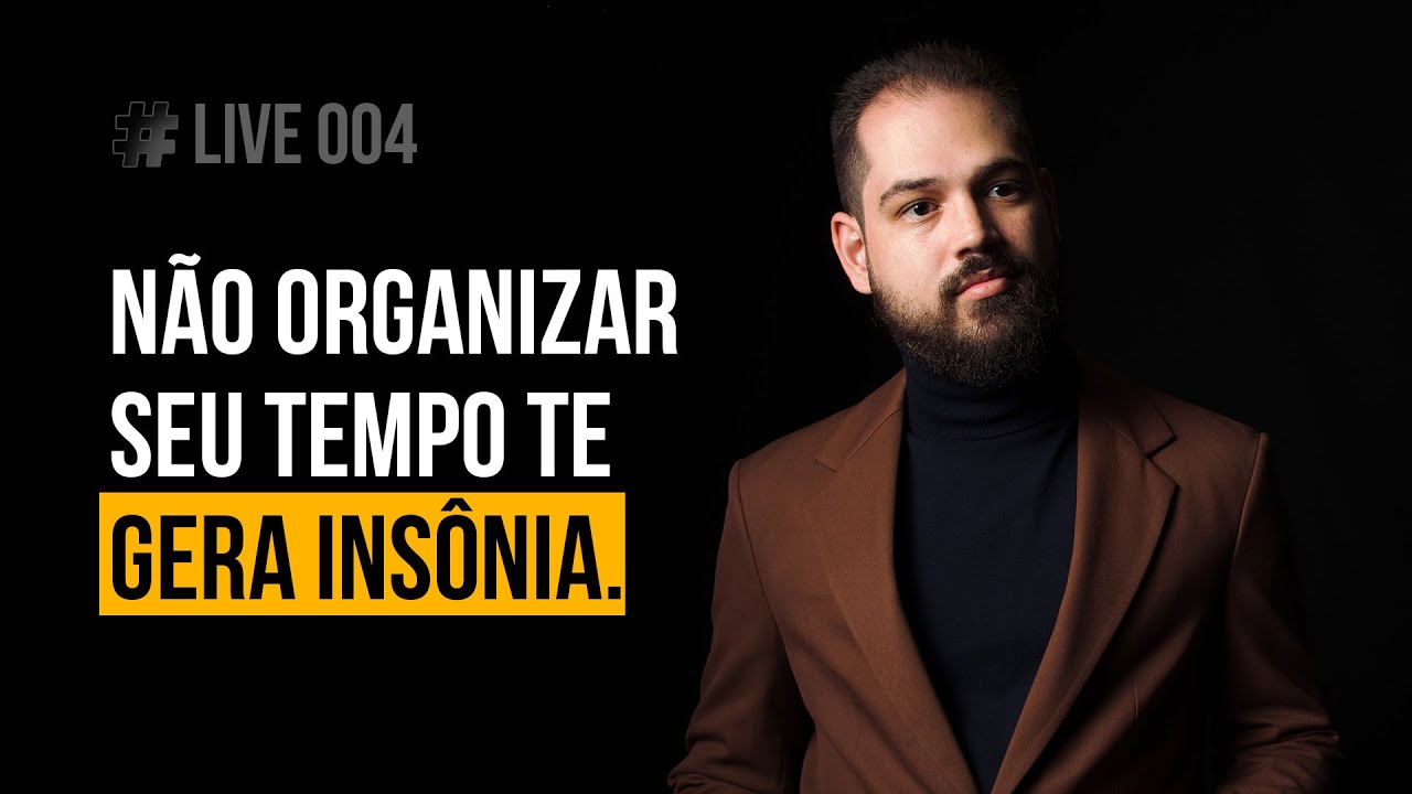 #LIVE 004 - Não organizar o seu tempo te gera insônia.
