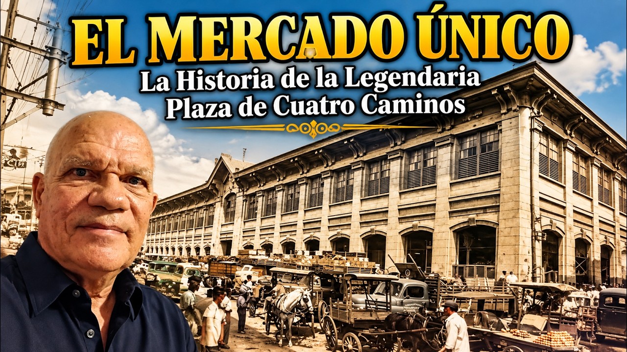 El Mercado Único: La Historia de la Legendaria Plaza de Cuatro Caminos