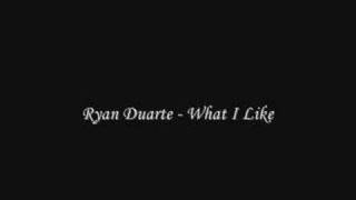 Ryan Duarte - What I Like