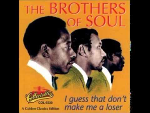 The Brothers of Soul -  I Guess That Don't Make Me a Loser