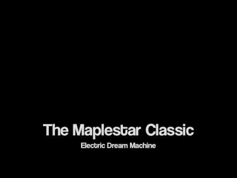 The Maplestar Classic- Electric Dream Machine