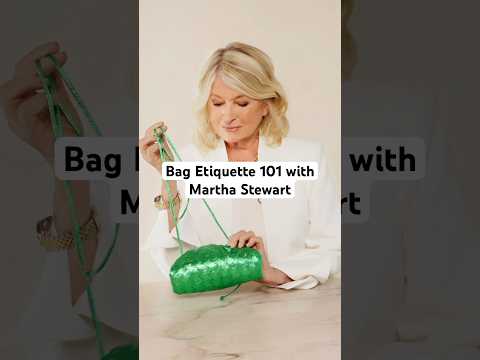 Bag Etiquette 101 with Martha Stewart ✏️