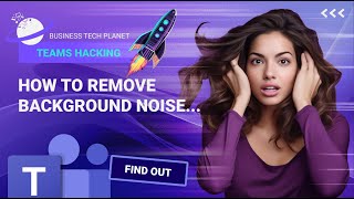 Teams Hacking: Remove background noise in Microsoft Teams (Pro Level)