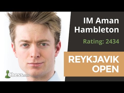 Reykjavik Open: ChessBrah Aman Hambleton Explains His Win Over GM Alexei Shirov
