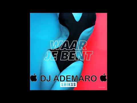 Shikss - Waar Je Bent (prod. Shikss)& DJ ADEMARO