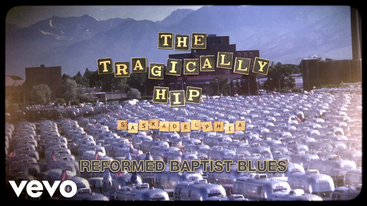 The Tragically Hip - Reformed Baptist Blues
