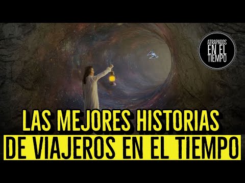 LAS MEJORES HISTORIAS DE VIAJEROS EN EL TIEMPO