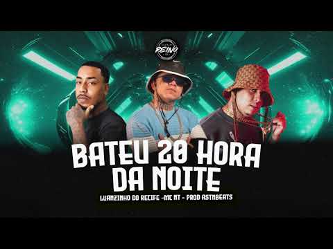 BATEU 20HORA DA NOITE - LUANZINHO DO RECIFE, MC NT
