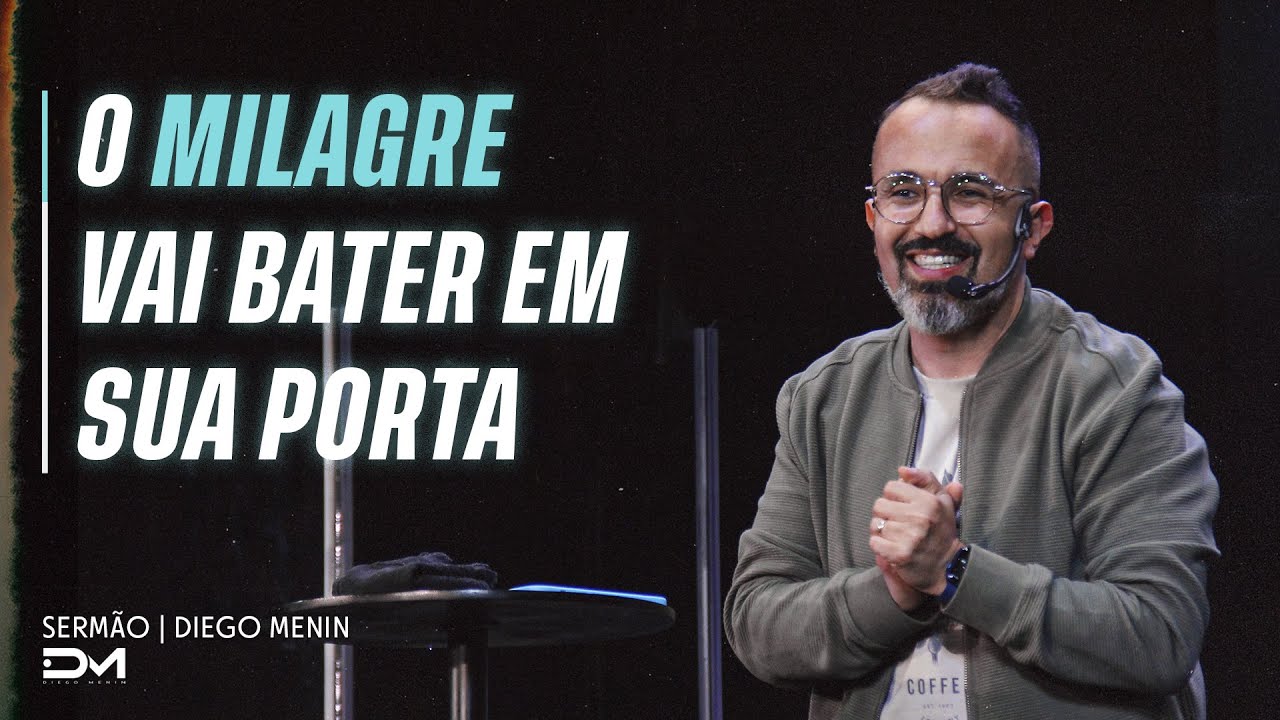 O MILAGRE VAI BATER EM SUA PORTA - #DIEGOMENIN | SERMÃO