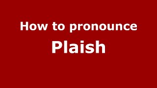 How to pronounce Plaish