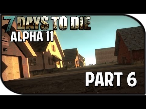 7 Days to Die Alpha 11.1 Gameplay Part 6 - "Nighttime Approaches..."