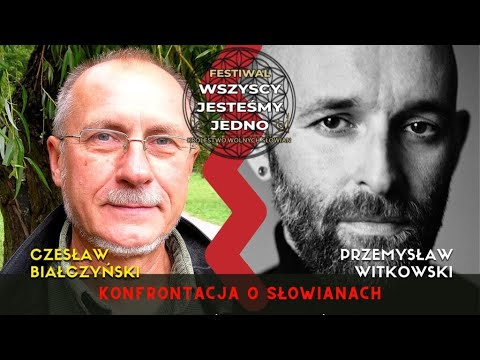 KONFRONTACJA O SŁOWIANACH  CZESŁAW BIAŁCZYŃSKI I PRZEMYSŁAW WITKOWSKI FESTIWAL WSZYSCY JESTEŚMYJEDNO