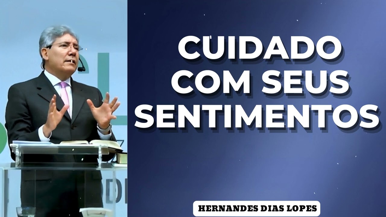 CUIDADO COM SEUS SENTIMENTOS  - Pastor Dias Lopes