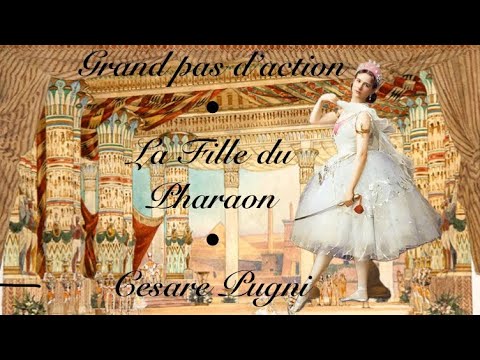 “La Fille du Pharaon” Cesare Pugni & Marius Petipa - Grand pas d’action (1862)