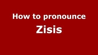 How to pronounce Zisis