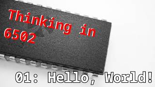 Thinking in 6502 - Hello, World!