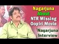 Nagarjuna About NTR MIssing Oopiri Movie Special Interview Oopiri Movie Thozha NTV