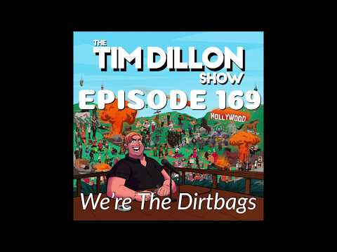 #169 - We're The Dirtbags | The Tim Dillon Show