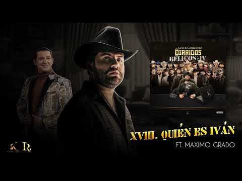 18. Luis R Conriquez, Maximo Grado - Quien Es Ivan (Visualizar)