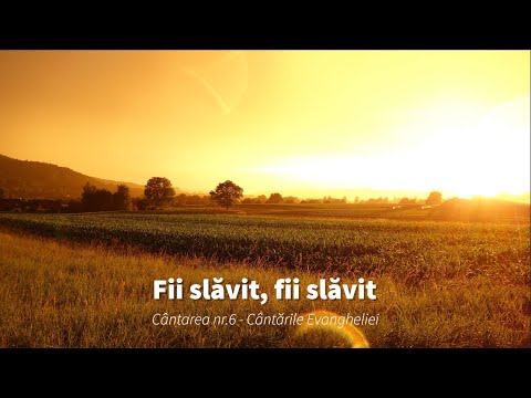 6. Fii slăvit, fii slăvit
